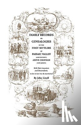 Littell, John - Family Records or Genealogies of the First Settlers of Passaic Valley (and Vicinity) Above Chatham [New Jersey]