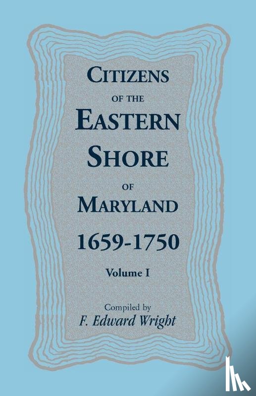 Wright, F Edward - Citizens of the Eastern Shore of Maryland, 1659-1750