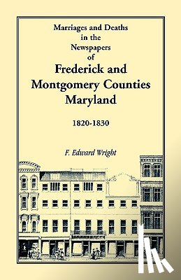 Wright, F Edward - Marriages and Deaths in the Newspapers of Frederick and Montgomery Counties, Maryland, 1820-1830