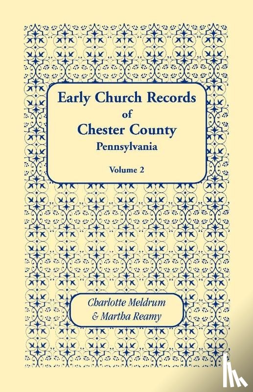 Meldrum, Charlotte, Reamy, Martha - Early Church Records of Chester County, Pennsylvania. Volume 2