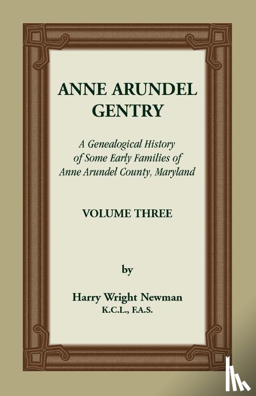 Newman, Harry - Anne Arundel Gentry, A Genealogical History of Some Early Families of Anne Arundel County, Maryland, Volume 3