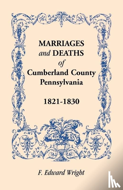 Wright, F Edward - Marriages and Deaths of Cumberland County, [Pennsylvania], 1821-1830