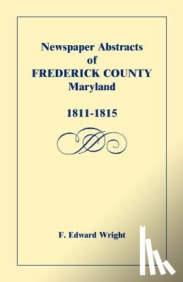 Wright, F Edward - Newspaper Abstracts of Frederick County [Maryland], 1811-1815