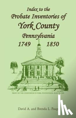 Paup, David A, Paup, Brenda L - Index to the Probate Inventories of York County, Pennsylvania, 1749-1850