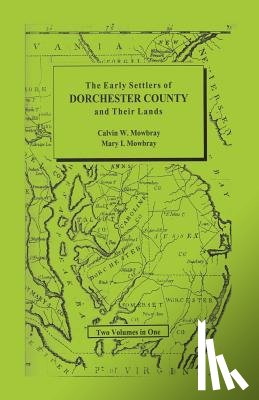Mowbray, Calvin W, Mowbray, Mary I - Early Settlers of Dorchester County and Their Lands