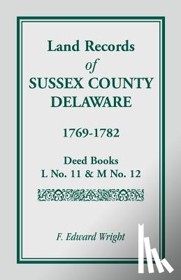 Wright, F Edward - Land Records of Sussex County, Delaware, 1769-1782