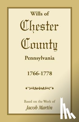 Martin, Jacob - Wills of Chester County, Pennsylvania, 1766-1778