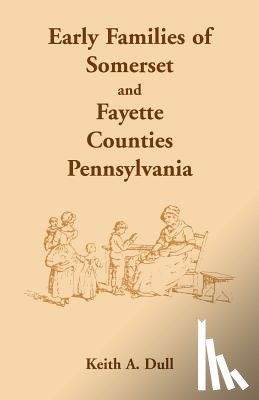 Dull, Keith A - Early Families of Somerset and Fayette Counties, Pennsylvania