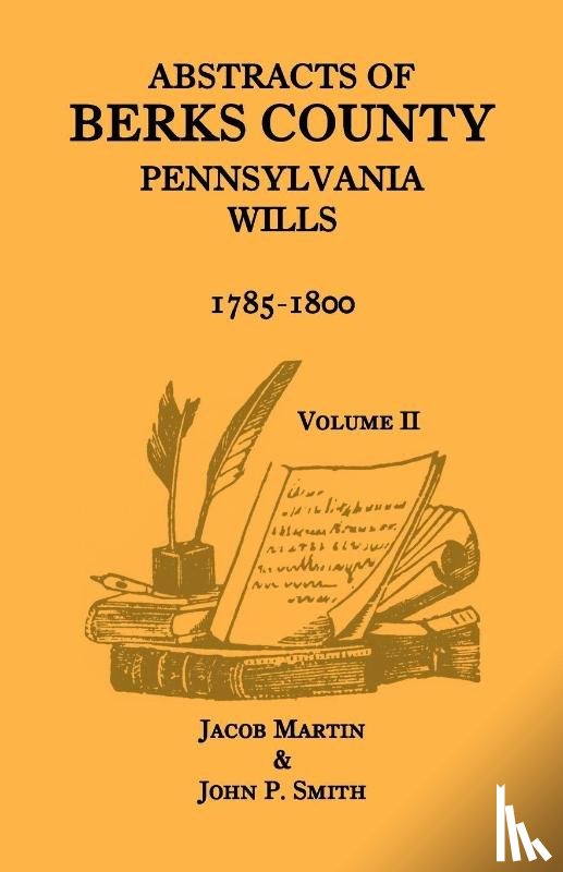 Martin, Jacob, Smith, John P - Abstracts of Berks County, Pennsylvania Wills, 1785-1800, Volume 2