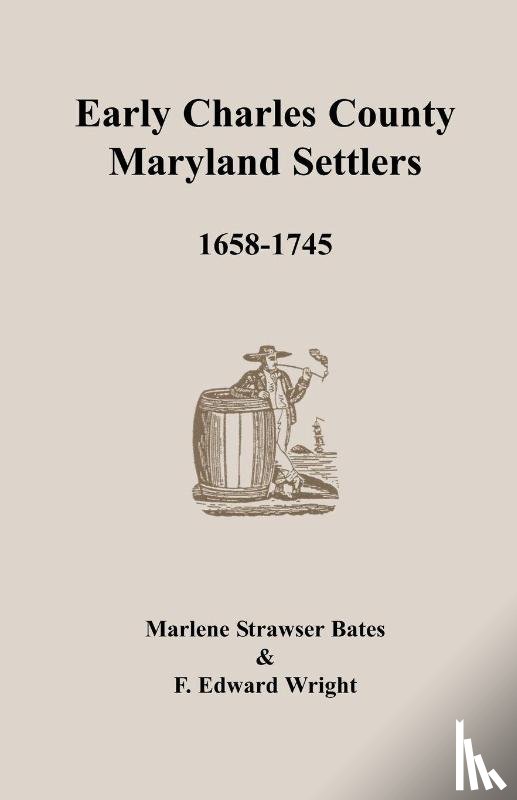 Bates, Marlene Strawser, Wright, F Edward - Early Charles County, Maryland Settlers, 1658-1745