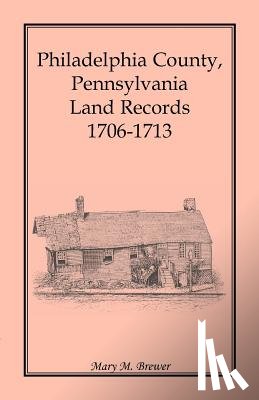 Brewer, Mary M - Philadelphia County, Pennsylvania, Land Records 1706-1713