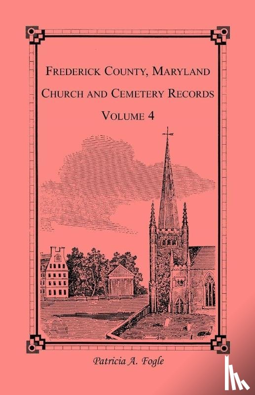 Fogle, Patricia A - Frederick County, Maryland Church and Cemetery Records, Volume 4