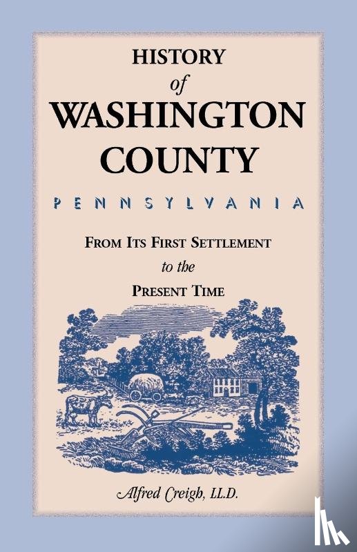 Creigh, Alfred - History of Washington County, [Pennsylvania]