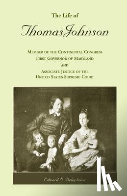 Delaplaine, Edward S - The Life of Thomas Johnson
