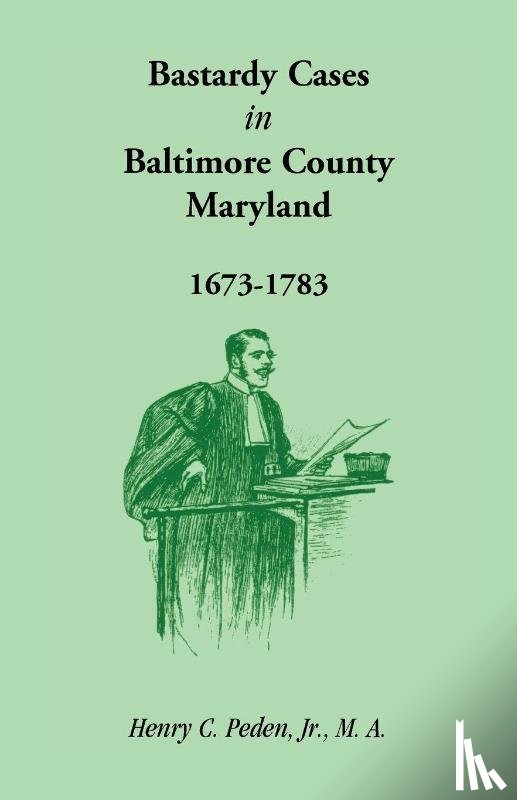 Peden Jr, Henry C - Bastardy Cases in Baltimore County, Maryland, 1673 - 1783