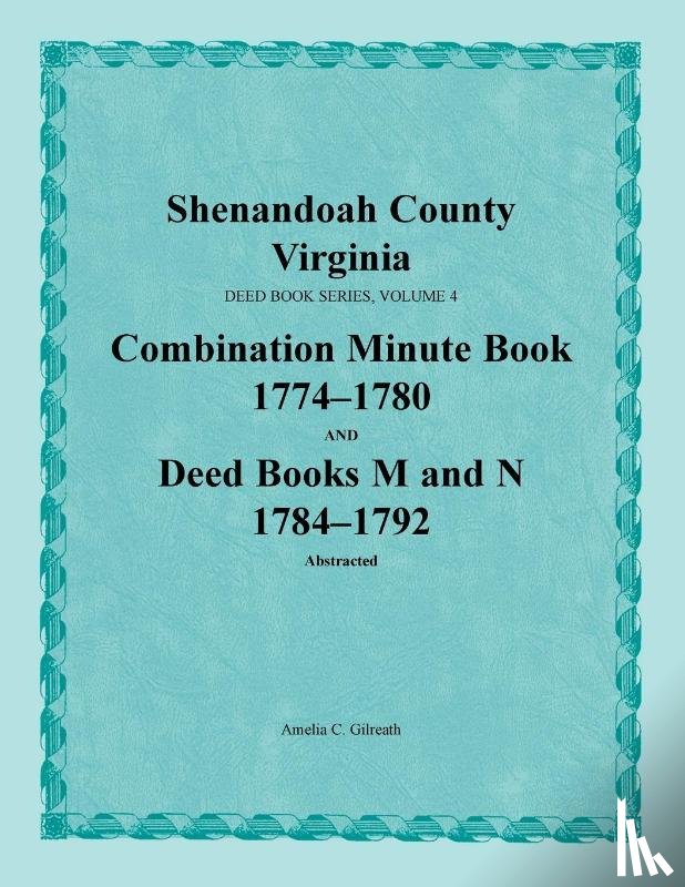 Gilreath, Amelia C - Shenandoah County, Virginia, Deed Book Series, Volume 4, Combination Minute Book 1774-1780 and Deed Books M and N 1784-1792