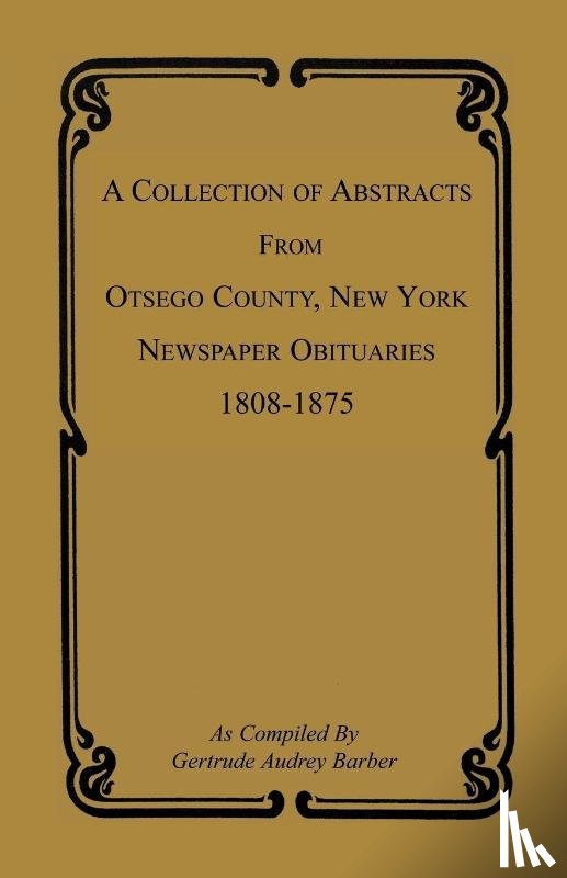 Barber, Gertrude Audrey - A Collection of Abstracts from Otsego County, New York, Newspaper Obituaries, 1808-1875