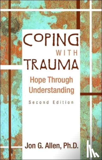 Allen, Jon G. (The Menninger Clinic) - Coping With Trauma