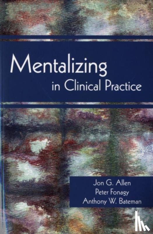 Allen, Jon G., Fonagy, Peter, Bateman, Anthony W. - Mentalizing in Clinical Practice