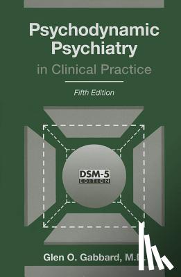 Gabbard, Glen O., MD (Clinical Professor of Psychiatry and Training and Supervising Analyst, Center for Psychoanalytic Studies) - Psychodynamic Psychiatry in Clinical Practice