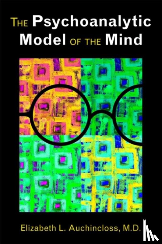 Auchincloss, Elizabeth L., MD (The New York Hospital-Cornell Medical Center ) - The Psychoanalytic Model of the Mind