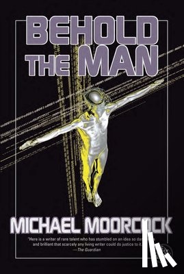 Moorcock, Michael - Behold the Man: A Time Traveler's Quest to Become the Messiah-The Nebula-Winning New Wave Science Fiction Classic