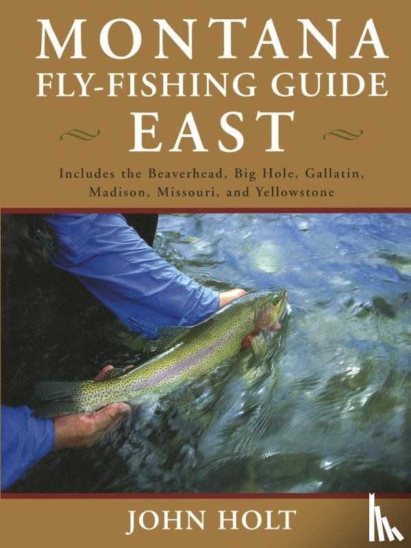 Holt, John - Montana Fly Fishing Guide East