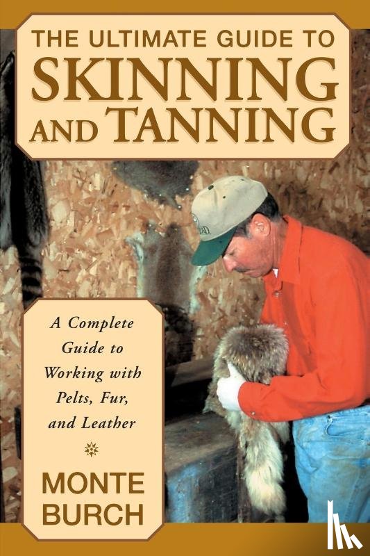 Burch, Monte - Ultimate Guide to Skinning and Tanning