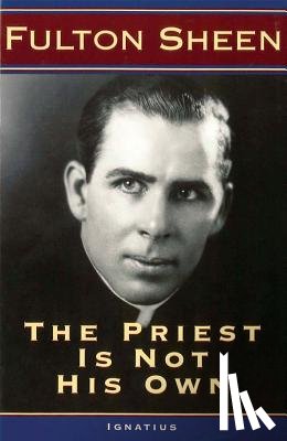 Sheen, Fulton - PRIEST IS NOT HIS OWN REV/E