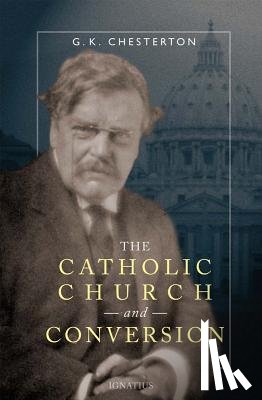 Chesterton, G. K. - The Catholic Church and Conversion
