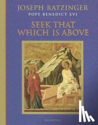Ratzinger, Joseph - Seek That Which Is Above