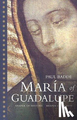 Badde, Paul - Maria of Guadalupe: Shaper of History, Shaper of Hearts