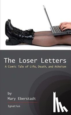 Eberstadt, Mary - The Loser Letters: A Comic Tale of Life, Death and Atheism