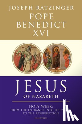 Benedict XVI, Pope - Jesus of Nazareth: Holy Week: From the Entrance Into Jerusalem to the Resurrection Volume 2