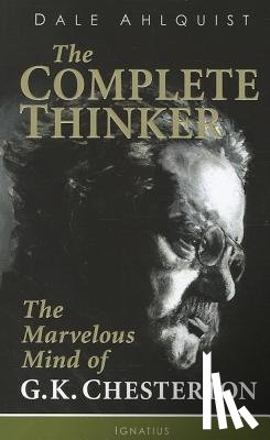 Ahlquist, Dale - The Complete Thinker: The Marvelous Mind of G.K. Chesterton