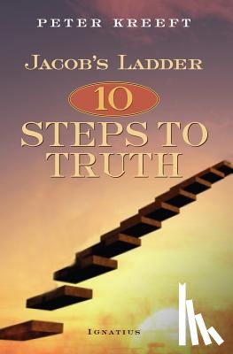 Kreeft, Peter - Jacob's Ladder: Ten Steps to Truth