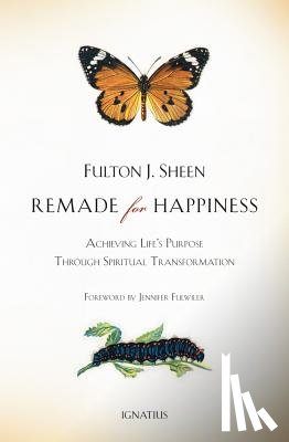 Sheen, Fulton - Remade for Happiness: Achieving Life's Purpose Through Spiritual Transformation