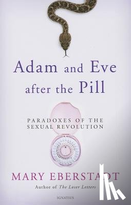 Eberstadt, Mary - ADAM & EVE AFTER THE PILL