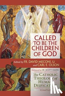 Meconi, David Vincent - Called to Be the Children of God: The Catholic Theology of Human Deification
