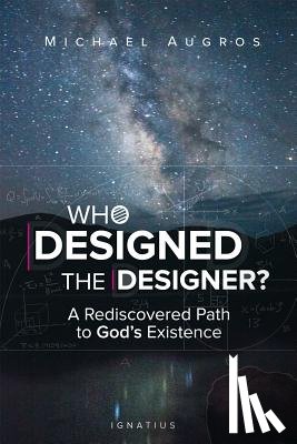 Augros, Michael - Who Designed the Designer?: A Rediscovered Path to God's Existence