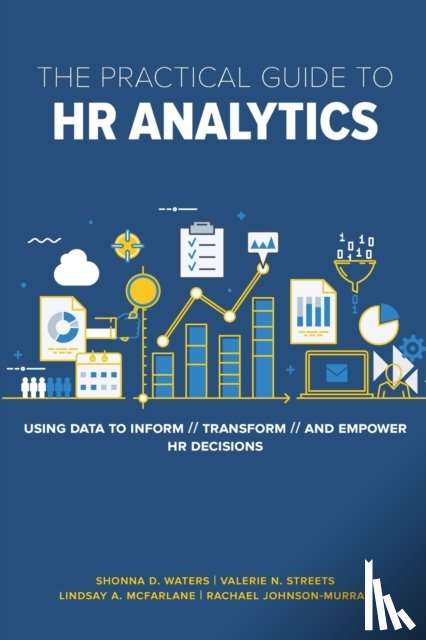 Waters, PhD, Streets, Valerie, McFarlane, Lindsay, Johnson-Murray, Rachael - The Practical Guide to HR Analytics
