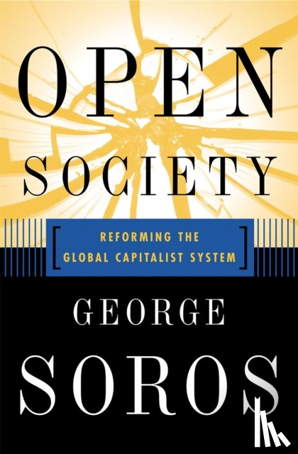 Soros, George - Open Society Reforming Global Capitalism Reconsidered