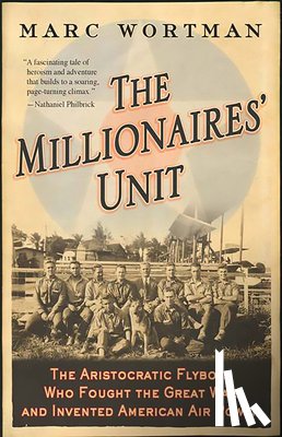 Wortman, Marc - The Millionaires' Unit: The Aristocratic Flyboys Who Fought the Great War and Invented American Air Power