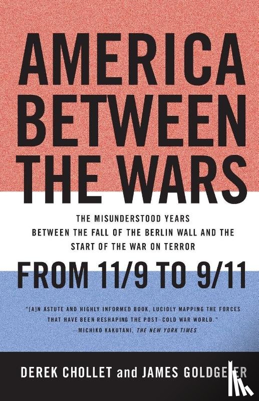 Chollet, Derek, Goldgeier, James - America Between the Wars