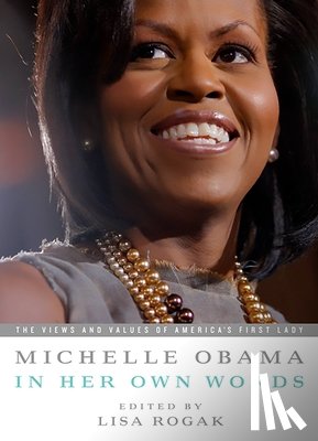 Rogak, Lisa - Michelle Obama in Her Own Words