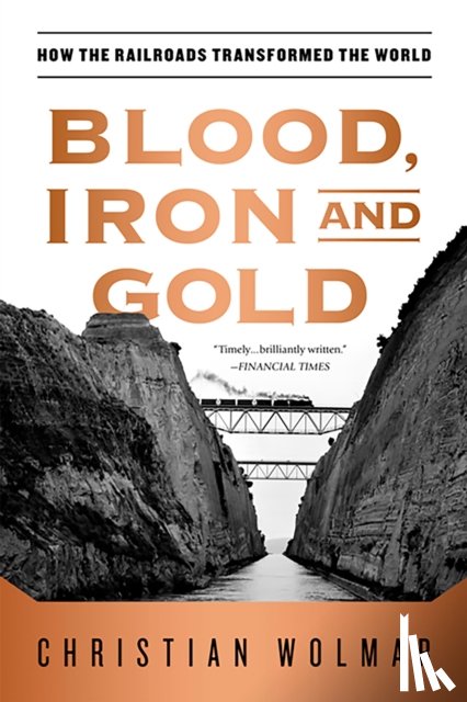 Wolmar, Christian - Blood, Iron, and Gold