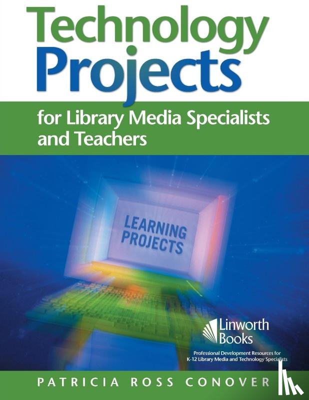 Conover, Patricia - Technology Projects for Library Media Specialists and Teachers