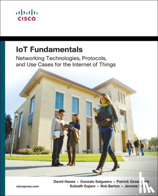 Hanes, David, Salgueiro, Gonzalo, Grossetete, Patrick, Barton, Robert - IoT Fundamentals