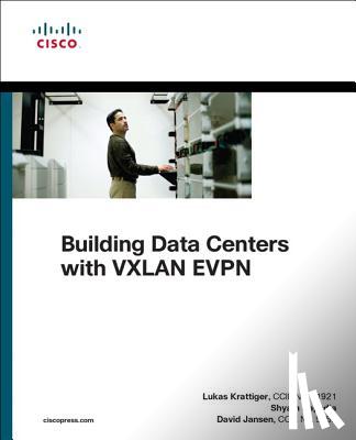 Jansen, David, Krattiger, Lukas, Kapadia, Shyam - Building Data Centers with VXLAN BGP EVPN
