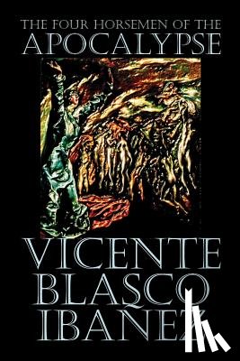 Ibanez, Vicente Blasco - The Four Horsemen of the Apocalypse by Vicente Blasco Ibanez, Fiction, Literary